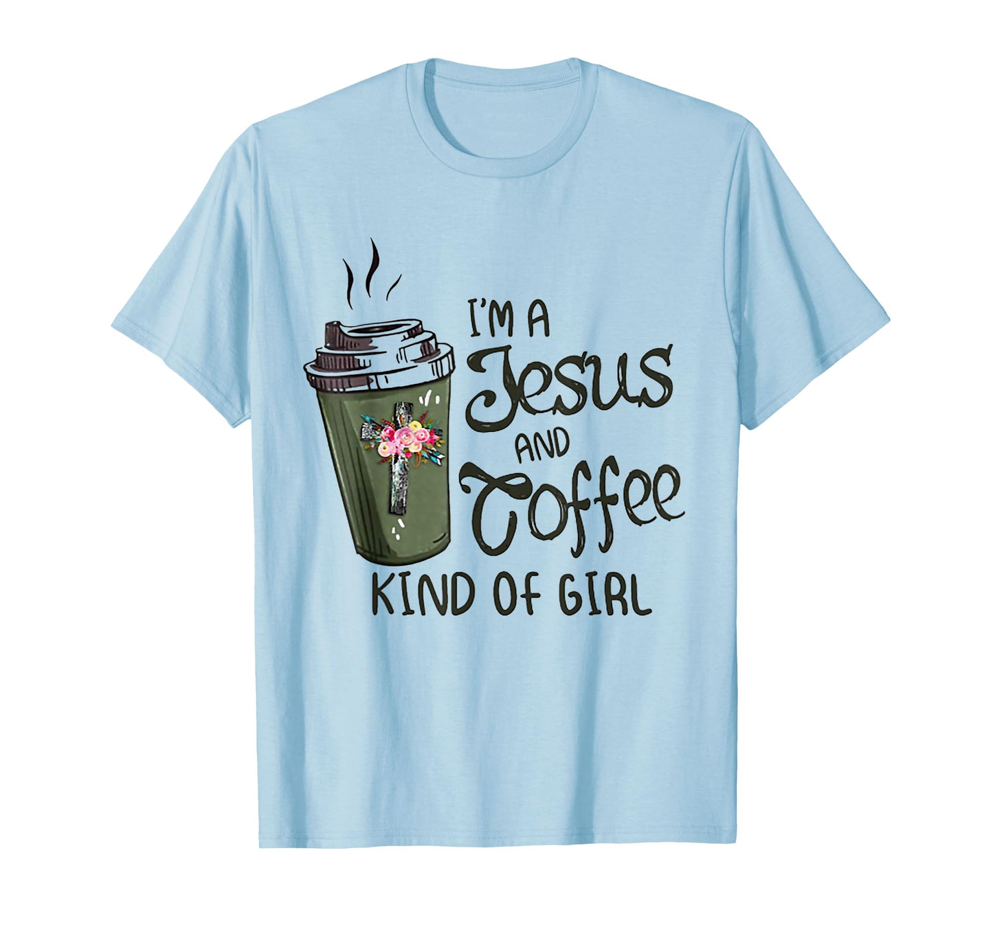 I'm A Jesus And Coffee Kind of Girl T-Shirt