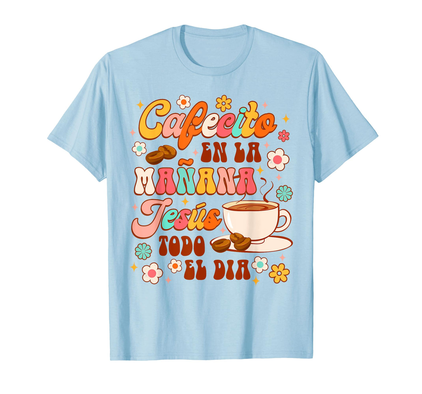 Spanish Christian Cafecito En La Manana Jesus Todo El Dia T-Shirt