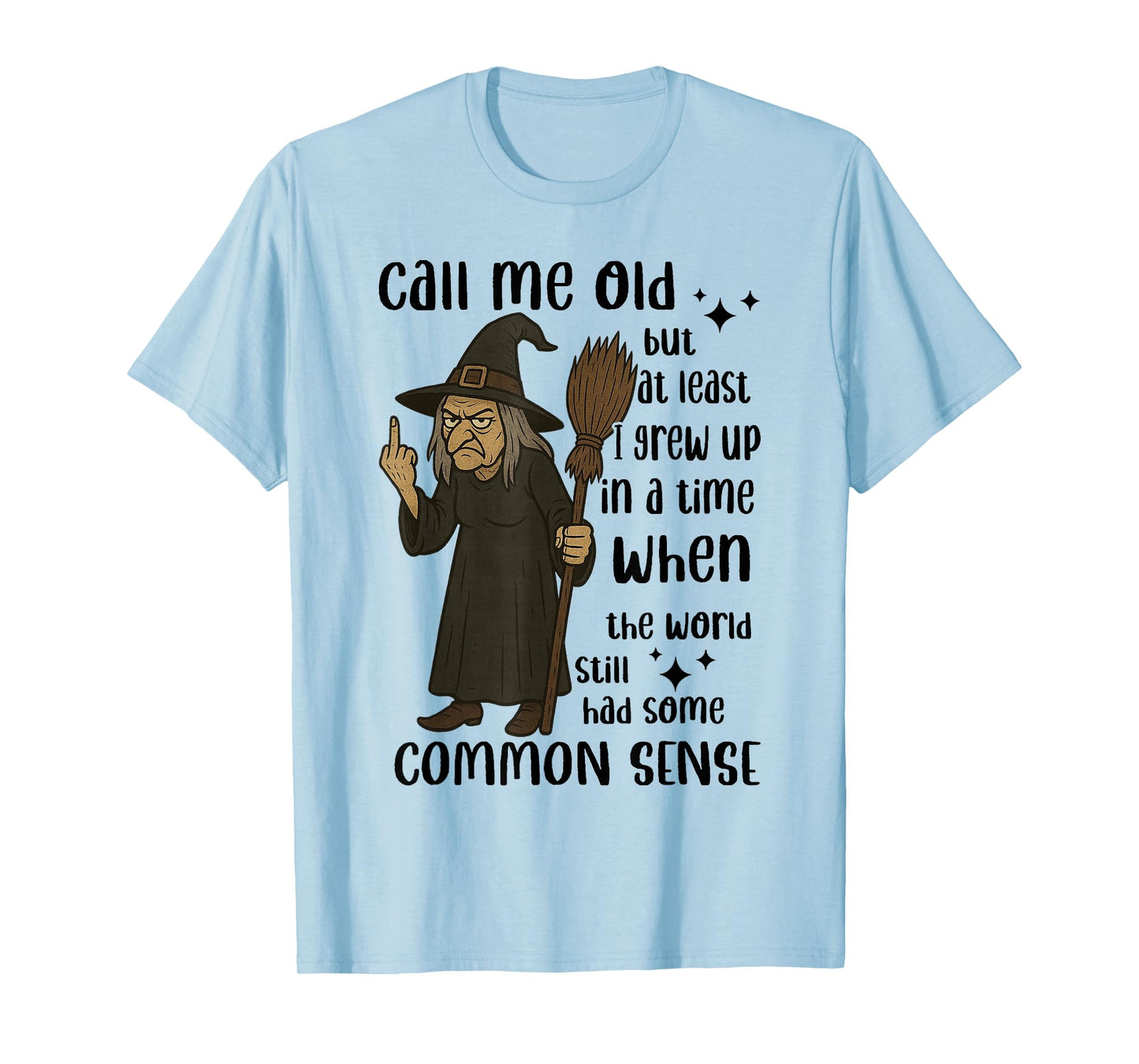 Witch - Call Me Old But at Least I Grew Up in A Time T-Shirt