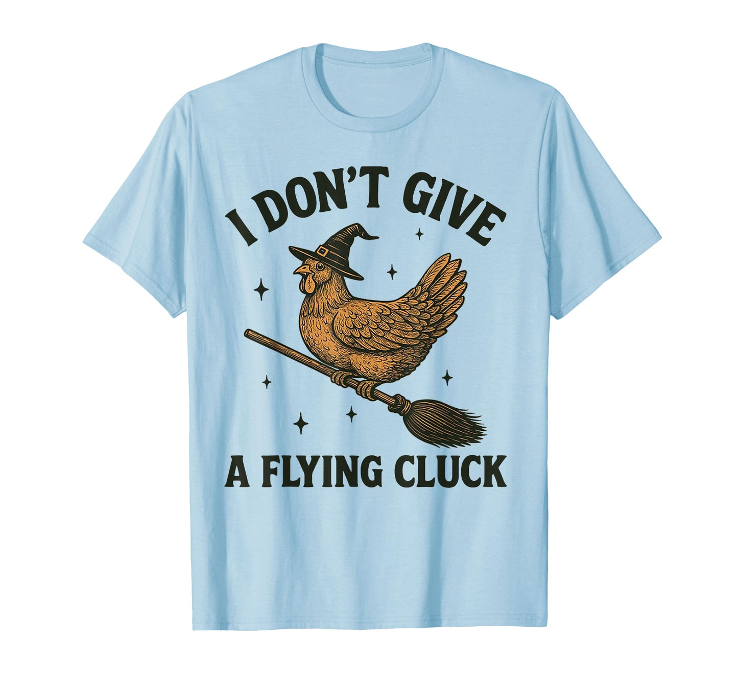 I Don't Give A Flying Cluck Witch Chicken Riding Broomstick T-Shirt