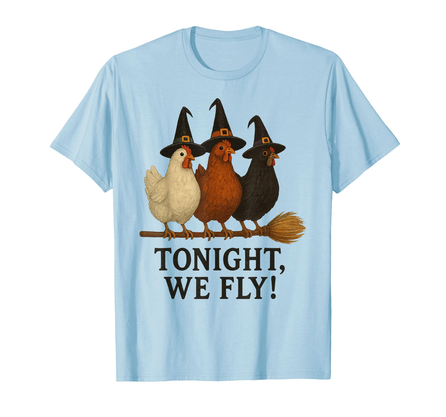Tonight We Fly Funny Halloween Witch Chickens on Broomstick T-Shirt
