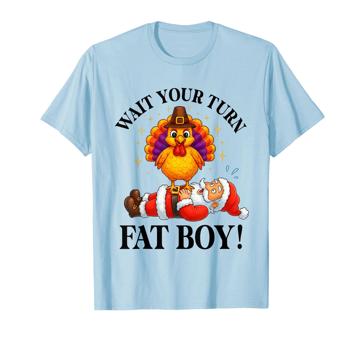 Wait Your Turn Fat Boy Turkey Santa Thanksgiving Christmas T-Shirt