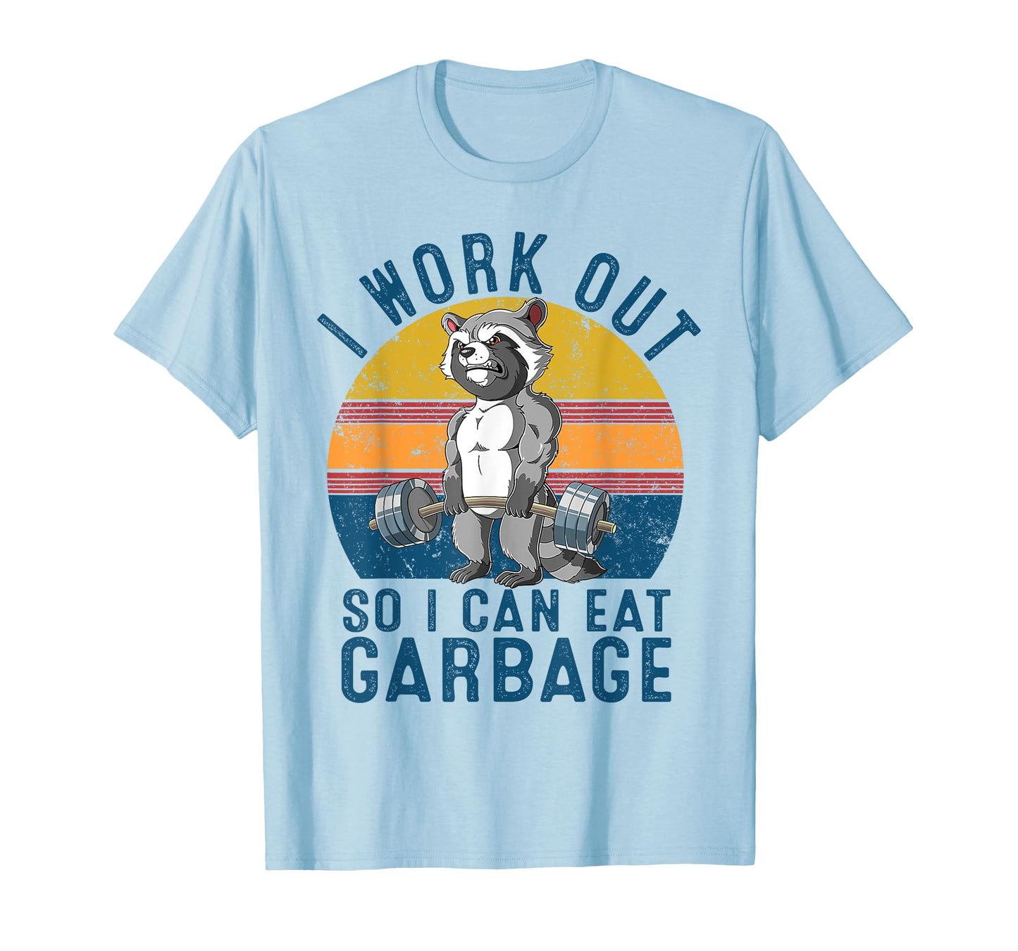 I Work Out So I Can Eat Garbage Raccoon Gym Weight Training T-Shirt