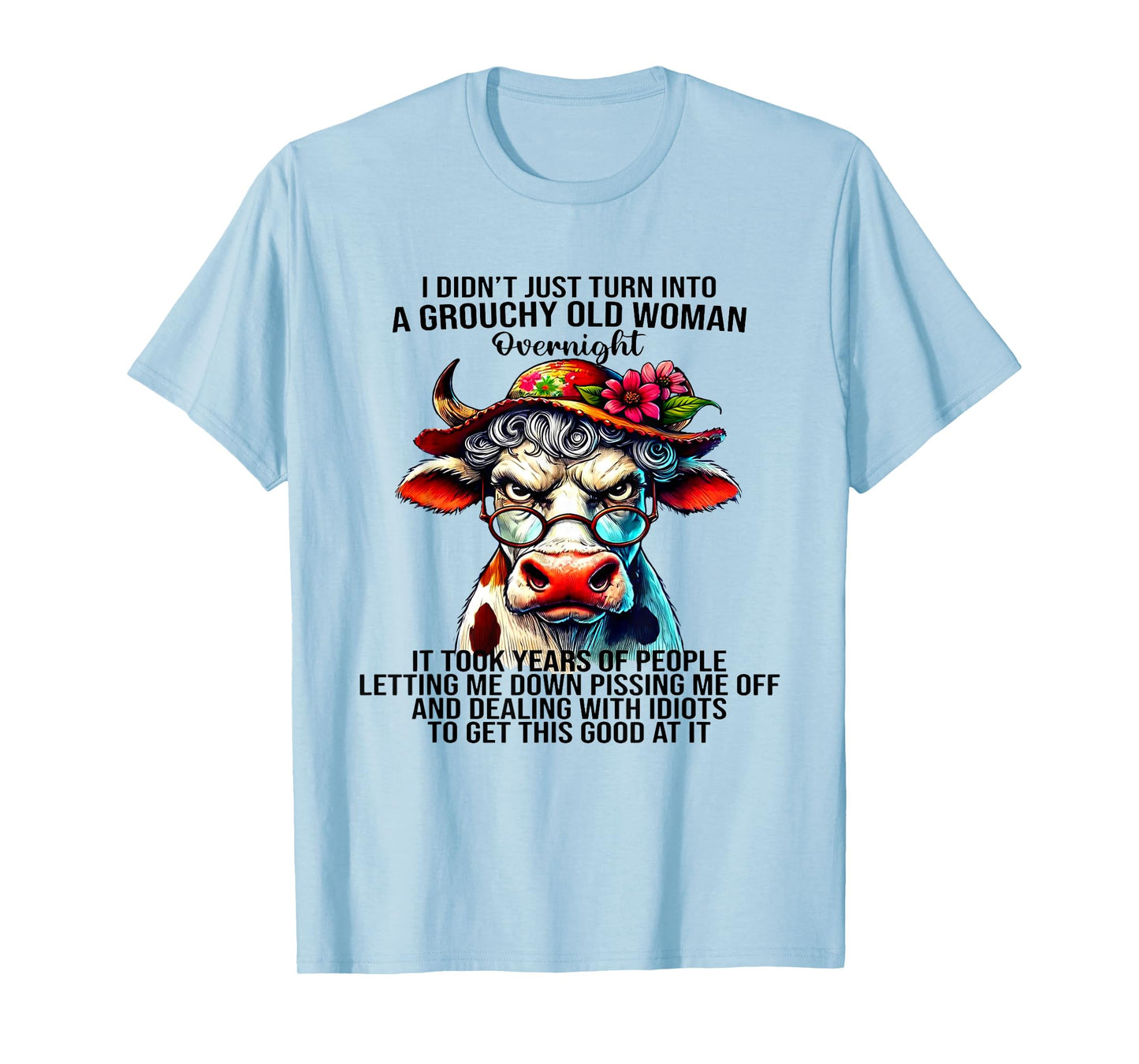 Cow I Didn't Just Turn Into A Grouchy Old Woman Overnight T-Shirt