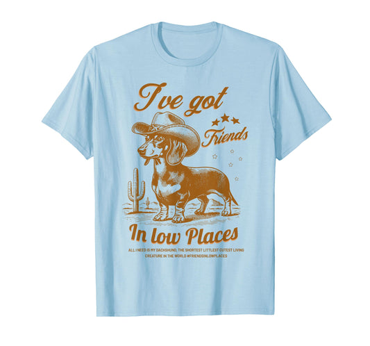 I've Got Friends In Low Places Funny Dachshund Cowboy Doxie T-Shirt