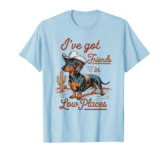I've Got Friends In Low Places funny Dachshund Wiener Dog T-Shirt