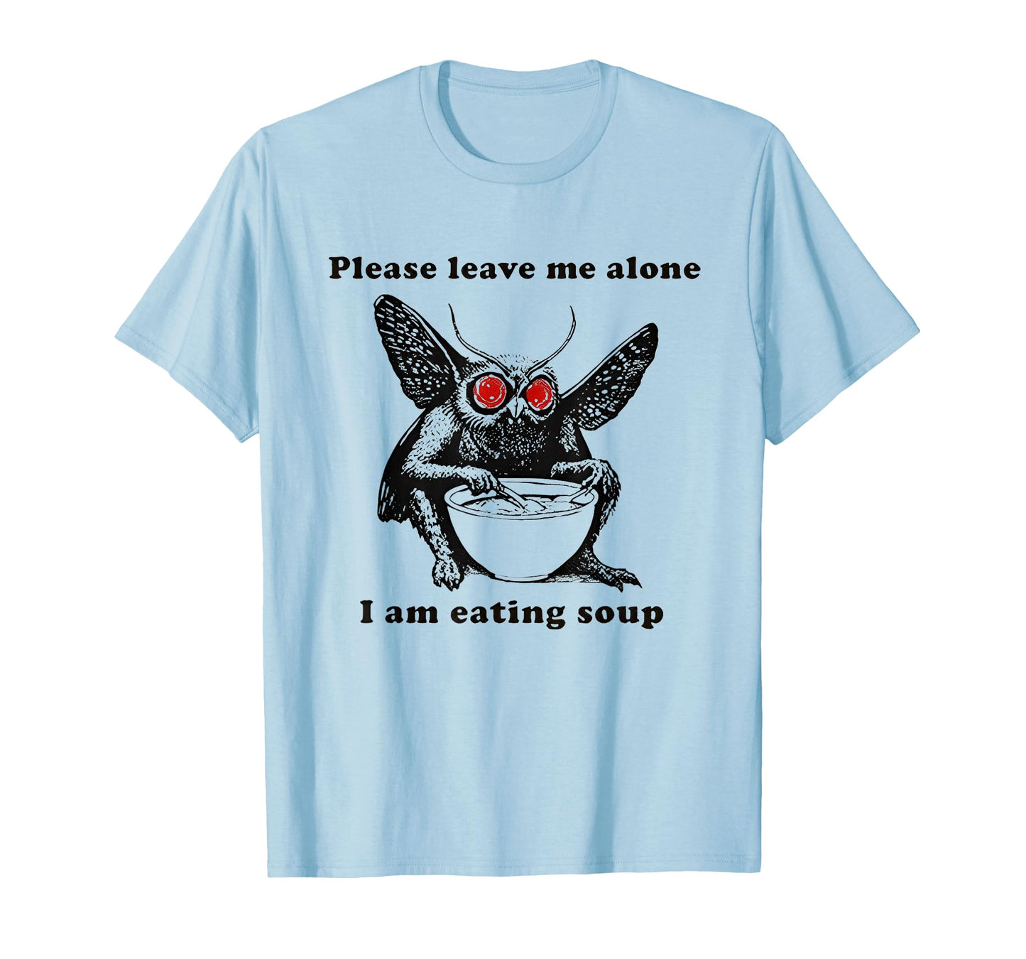 Mothman Eating Soup Please Leave Me Alone I am Eating Soup T-Shirt