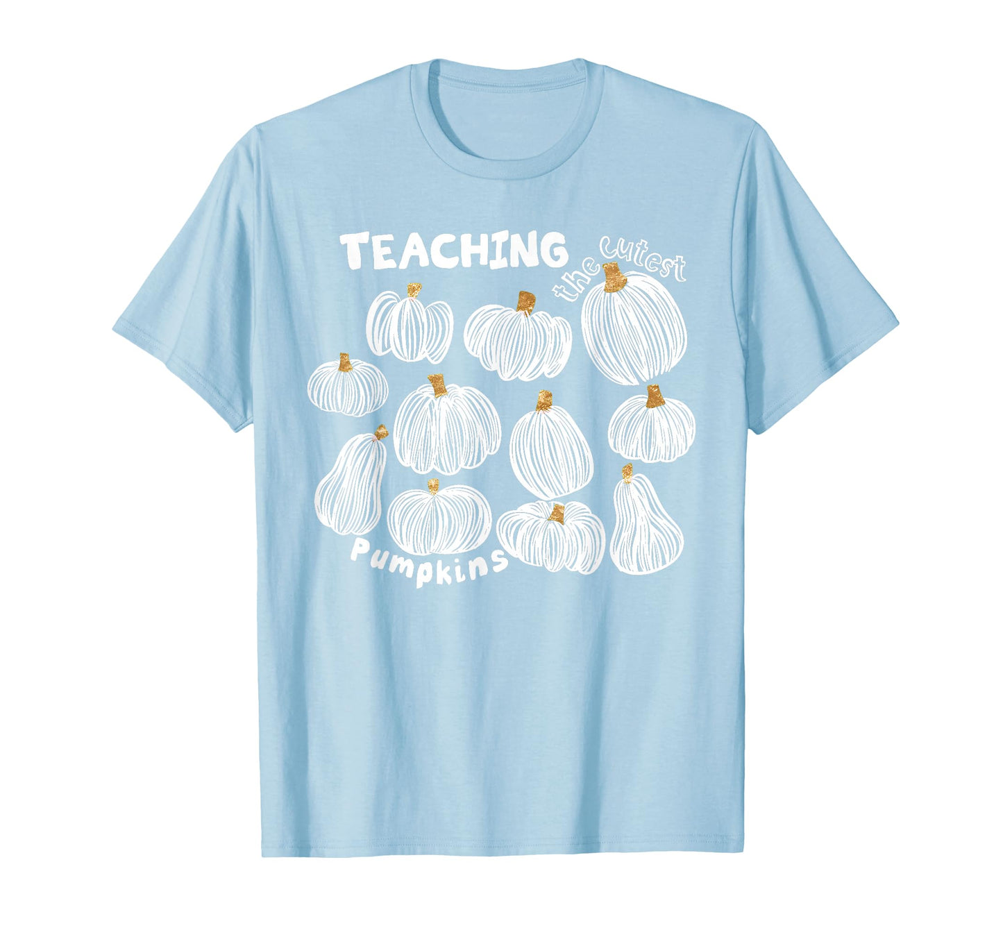 Halloween Teacher I Teach The Cutest Pumpkins in The Patch T-Shirt