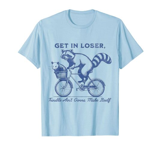 Get in loser T-Shirt