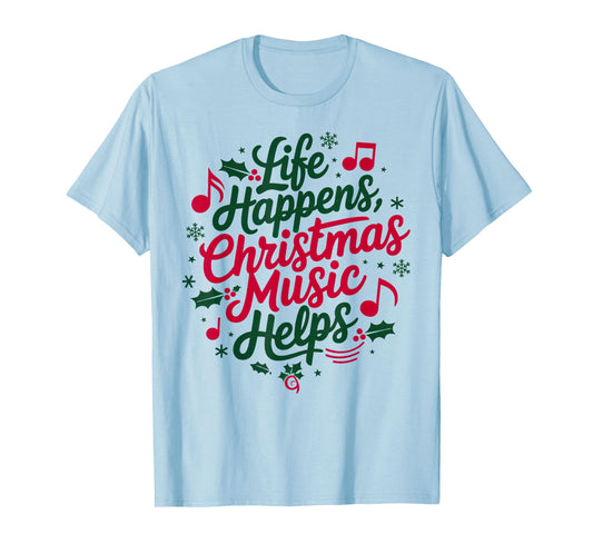 Life Happens Christmas Music Helps For Christmas Music T-Shirt