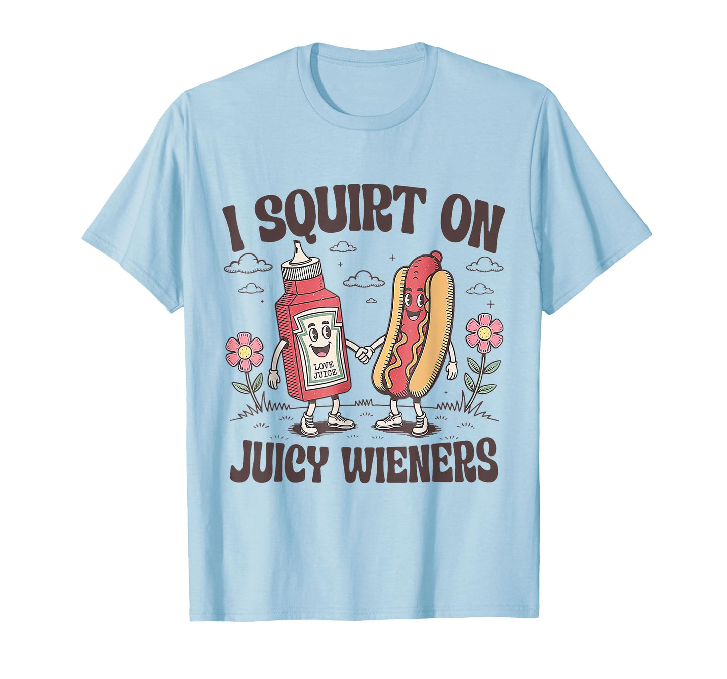 Funny I Squirt On Juicy Wieners T-Shirt