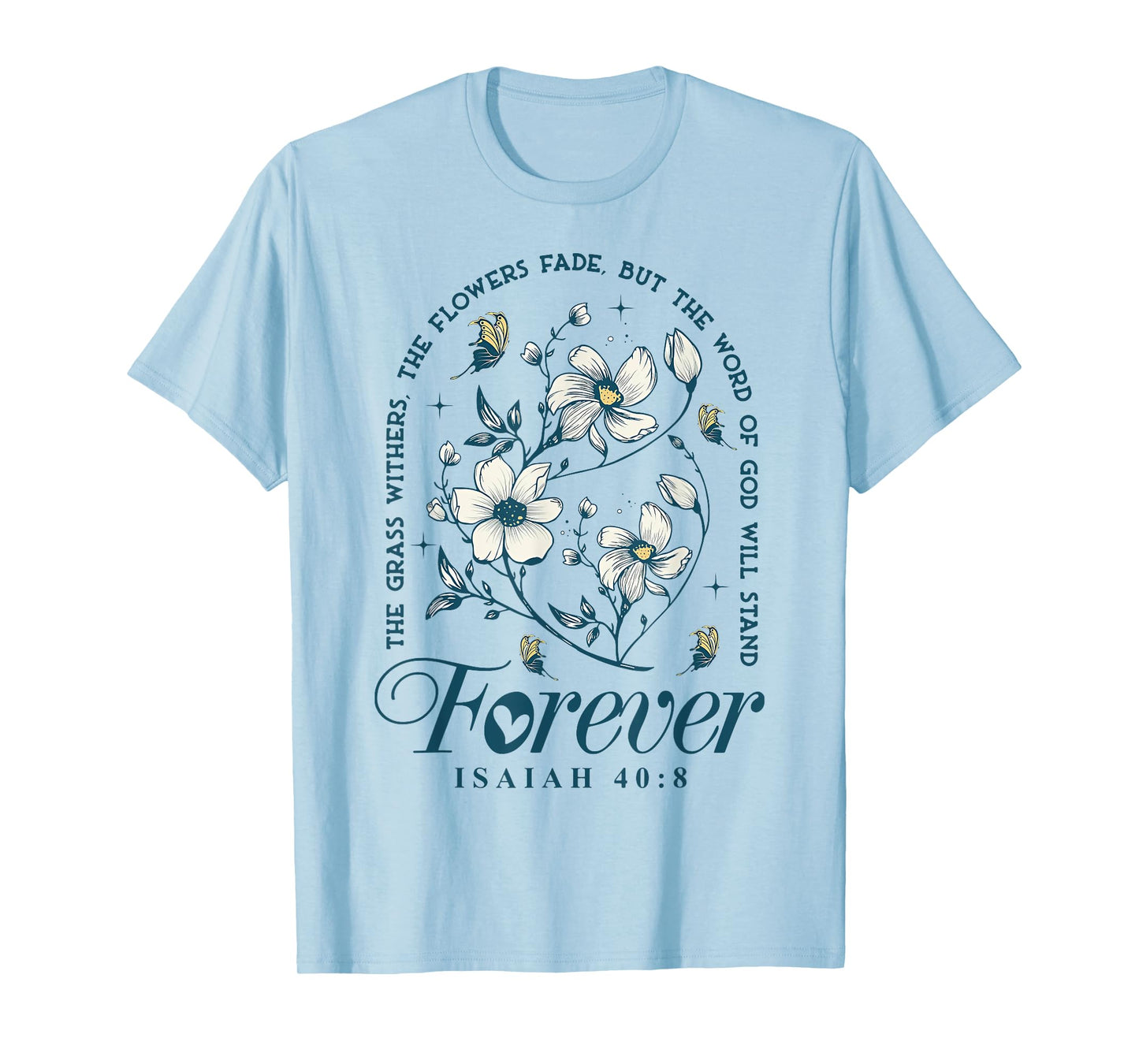 The Grass Withers The Flowers Fade But The Word Of God T-Shirt