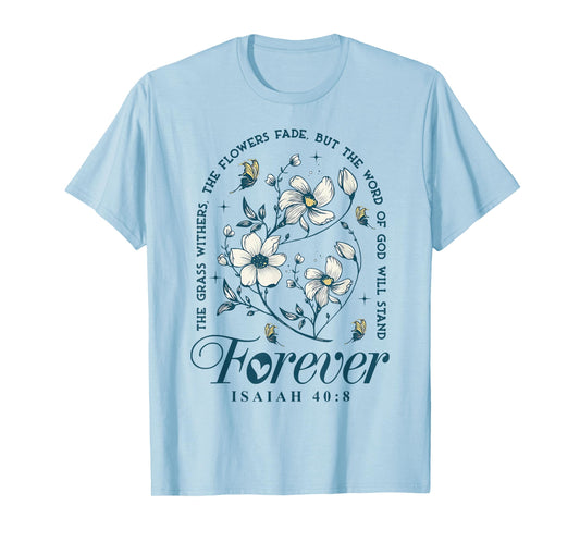 The Grass Withers The Flowers Fade But The Word Of God T-Shirt