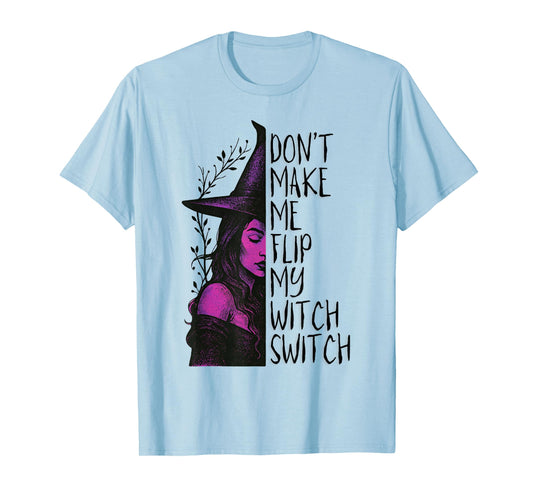 Don’t Make Me Flip My Witch Switch T-Shirt