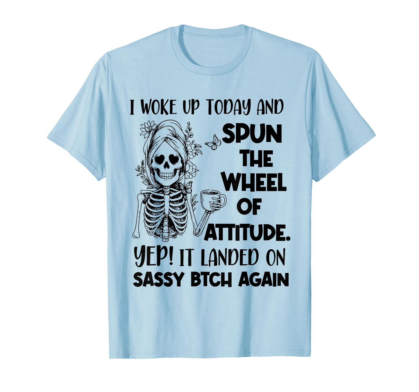I Woke Up Today and Spun The Wheel of Attitude. Yep Skeleton T-Shirt