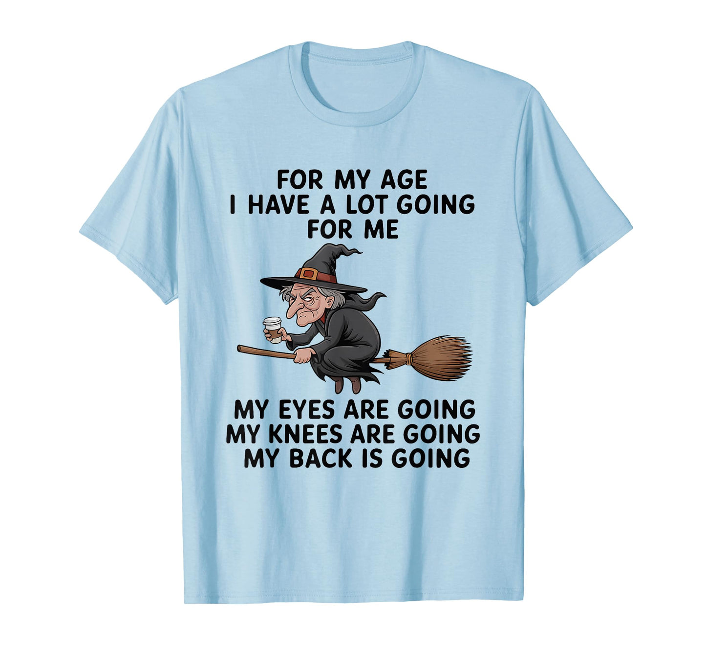 Flying Witches for My Age I Have A Lot Going for Me My Eyes T-Shirt