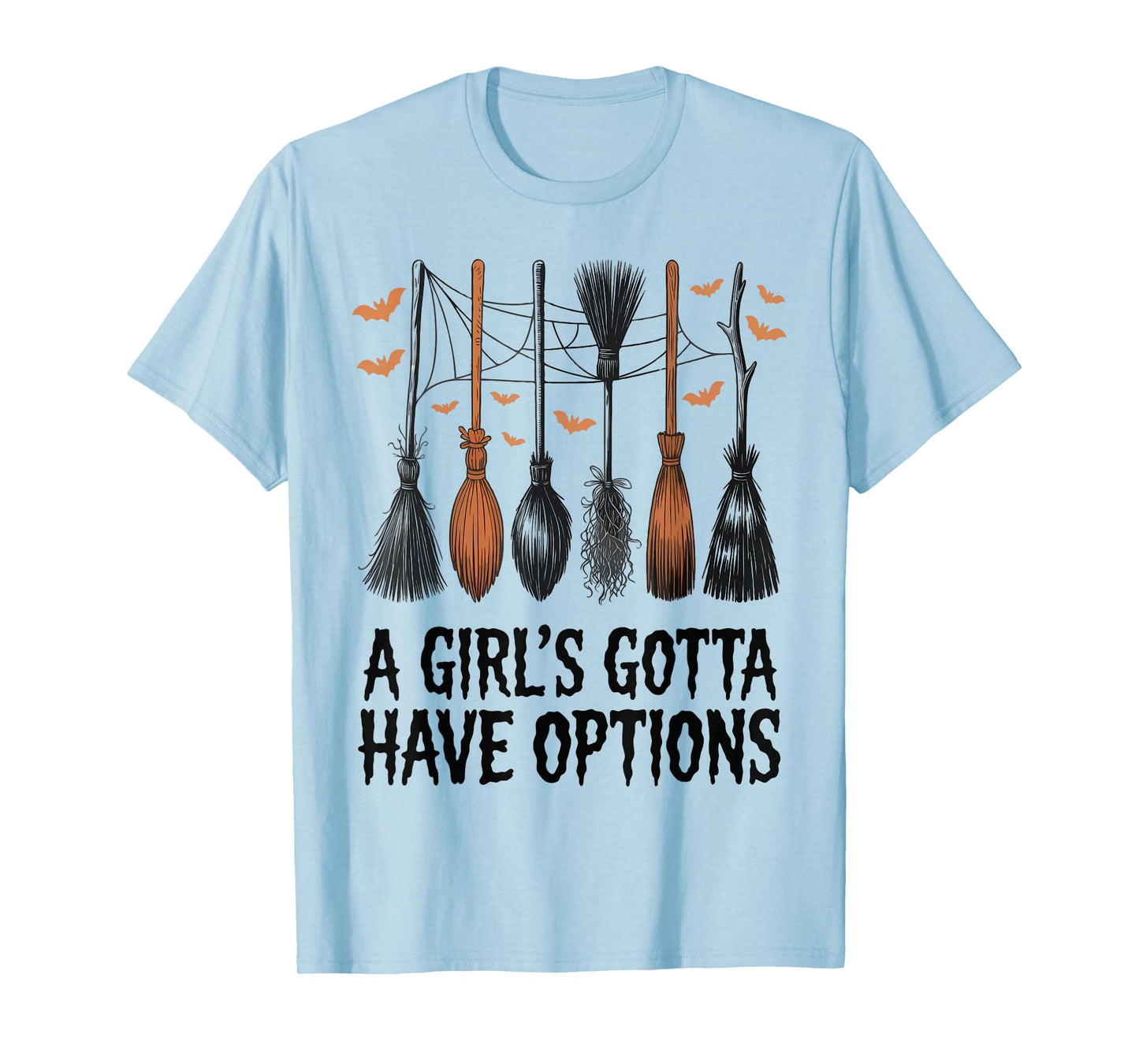 A Girl's Gotta Have Options Funny Broom Witches Halloween T-Shirt