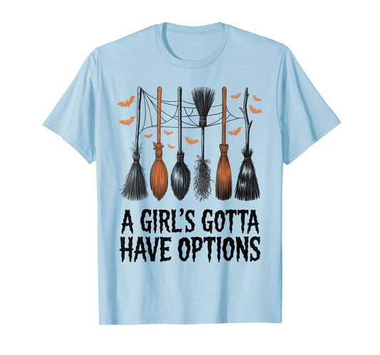 A Girl's Gotta Have Options Funny Broom Witches Halloween T-Shirt