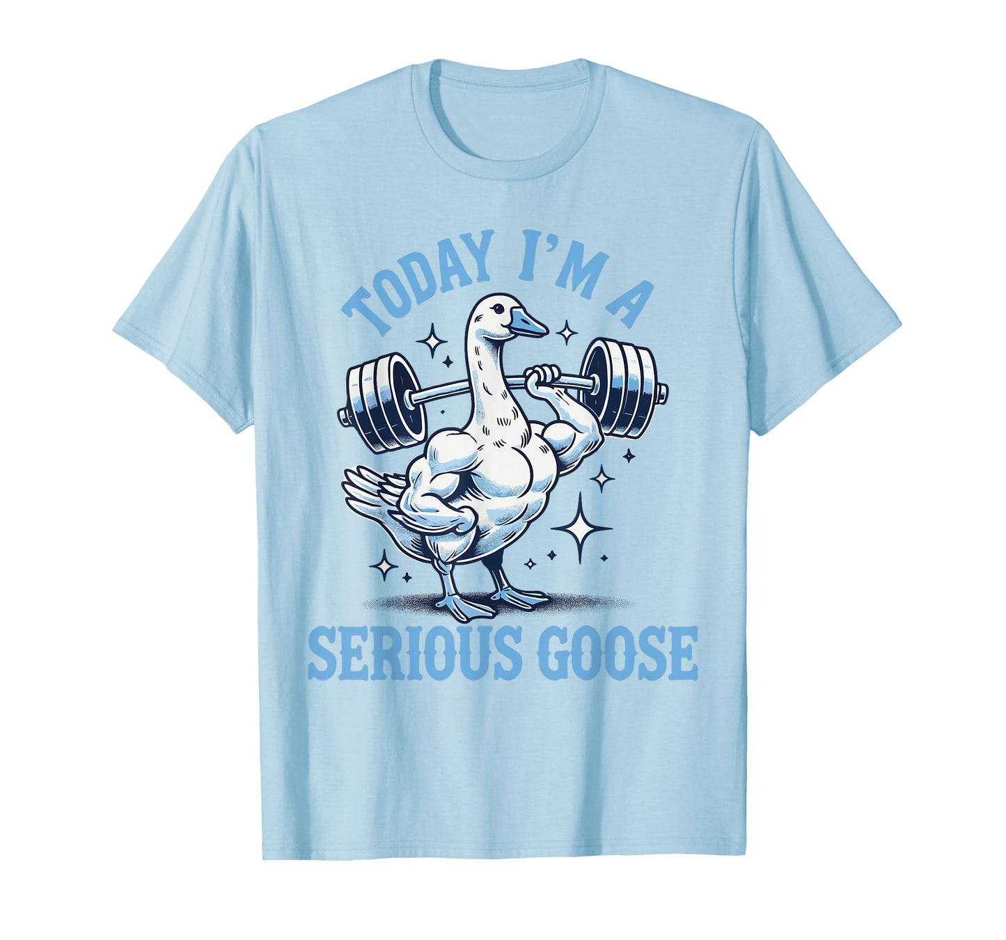 Today I'm a serious goose Funny lifting weights gym fitness T-Shirt