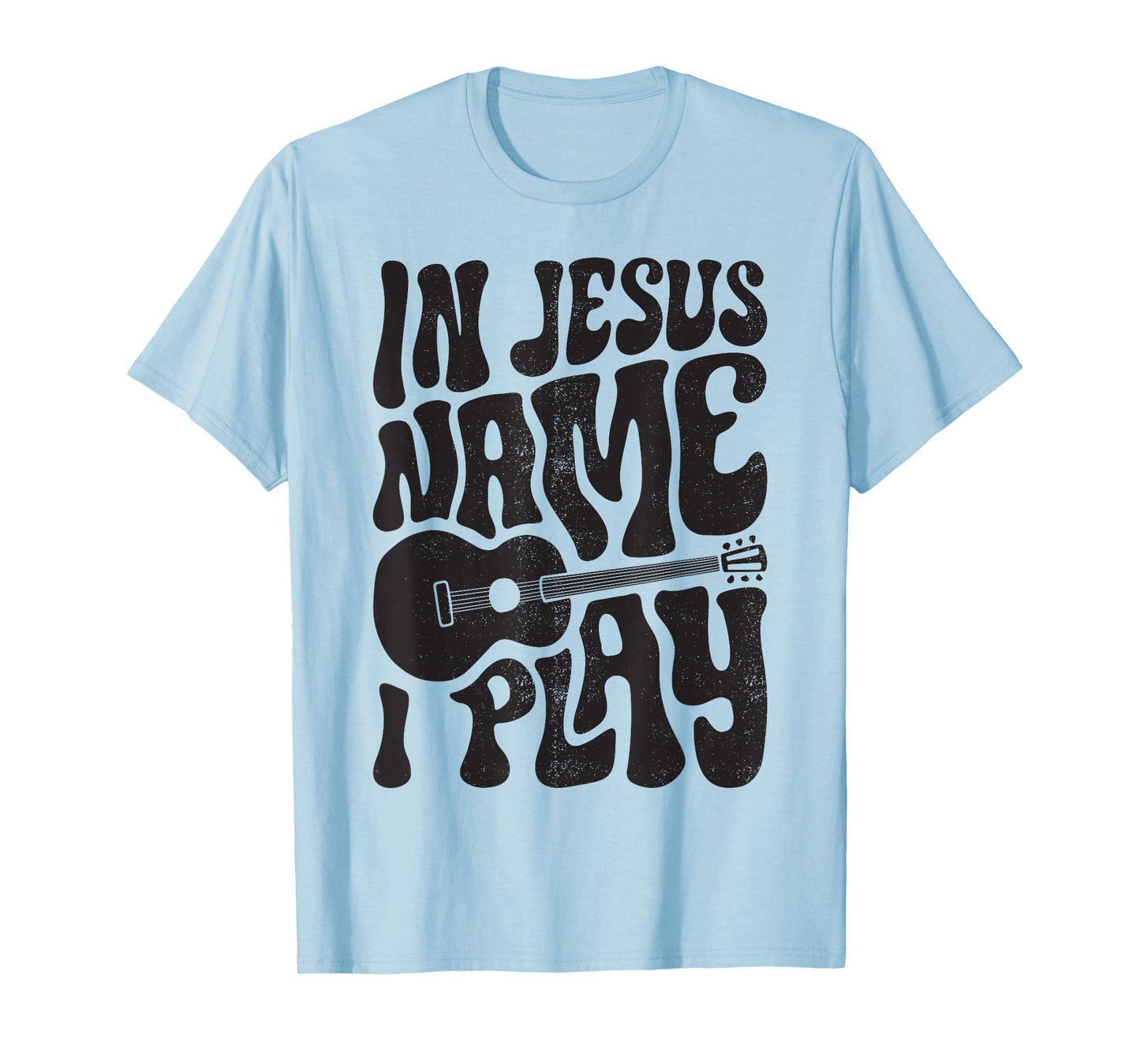 In Jesus Name Play Acoustic Guitar Guitarist Christian Music T-Shirt