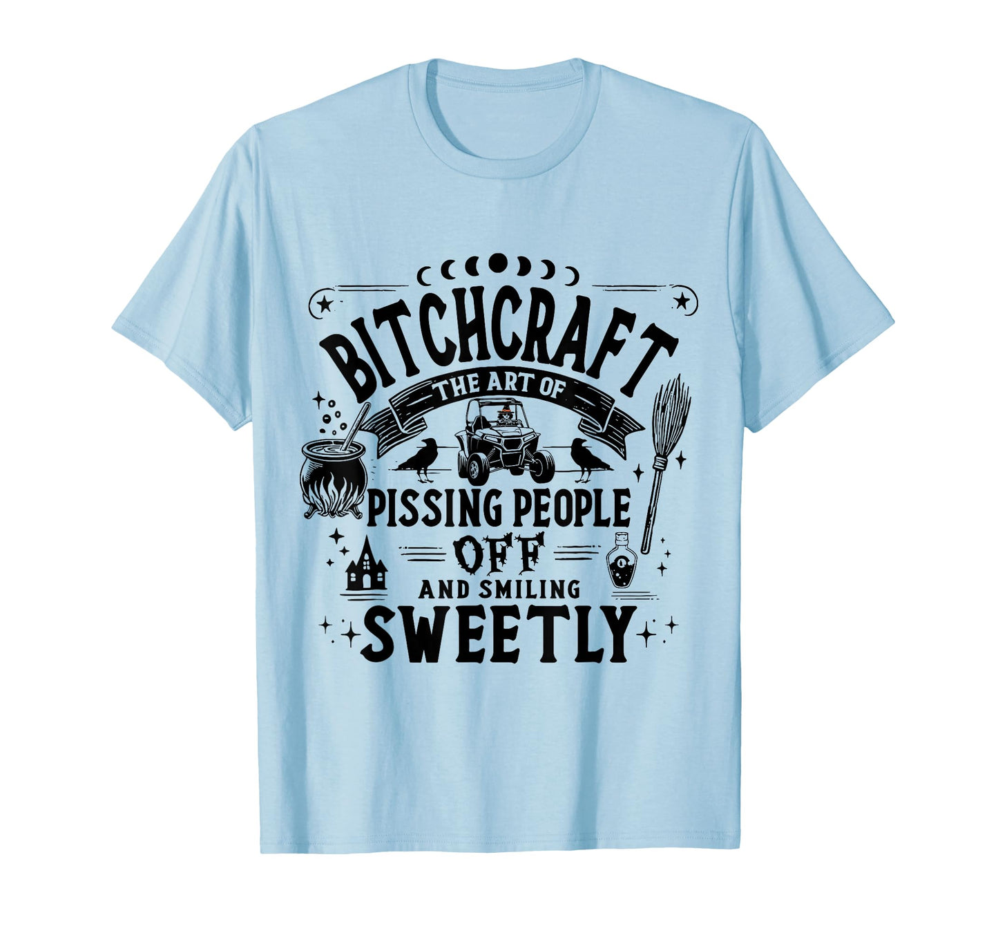SXS UTV Bitchcraft The Art of Pissing People Off Adventure T-Shirt