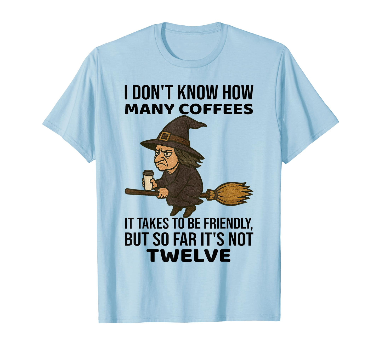 Witch - I Don't Know How Many Coffees It Takes T-Shirt