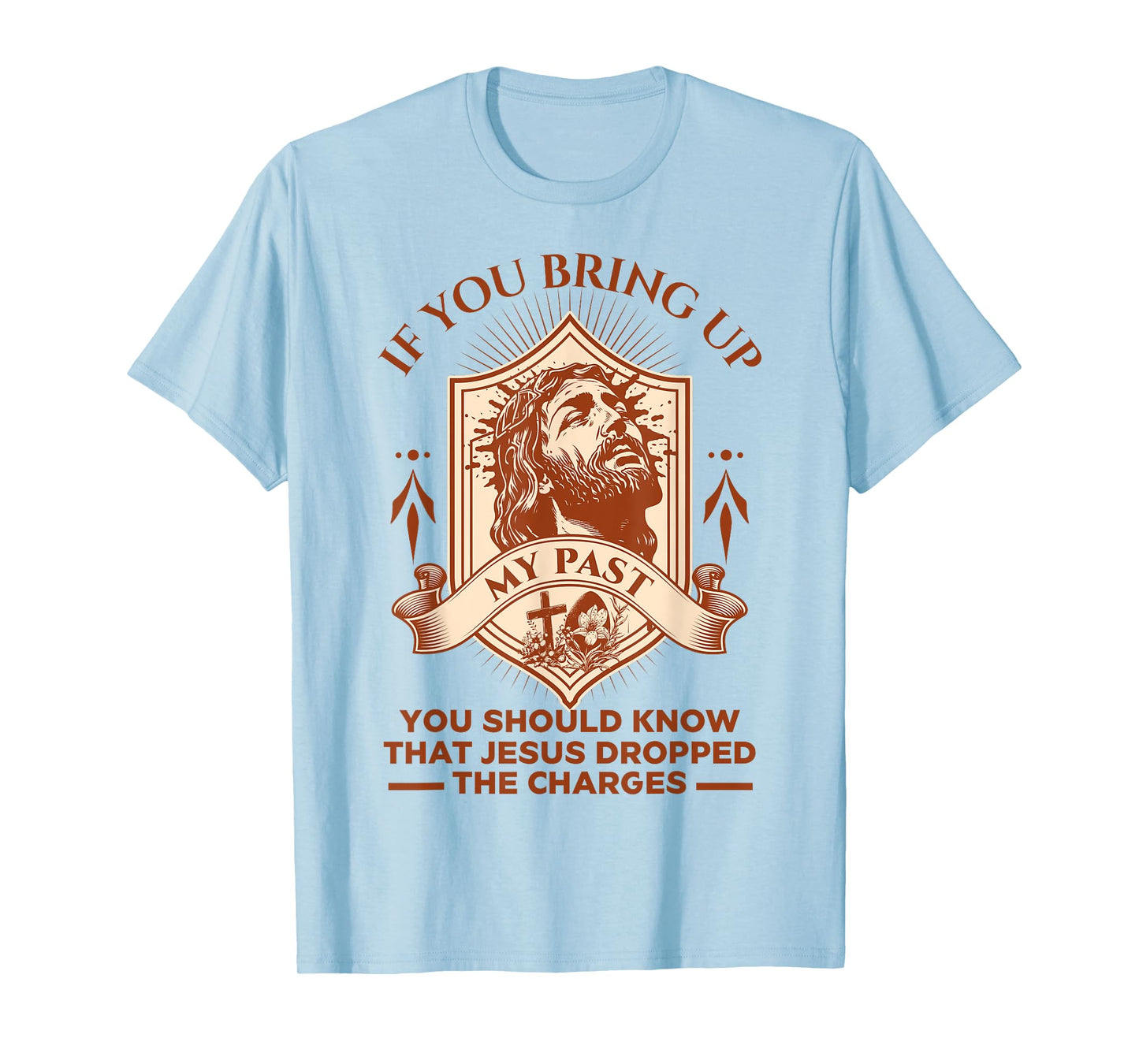 If You Bring Up My Past You Should Know That Jesus Dropped T-Shirt