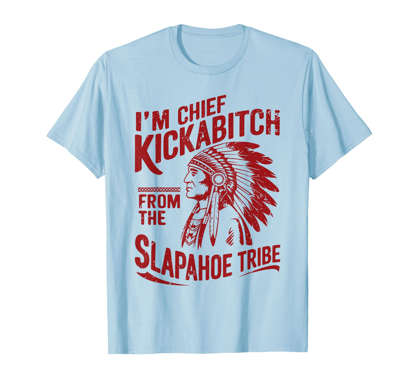 Funny Vintage I'm Chief Kickabitch From The Slapahoe Tribe T-Shirt