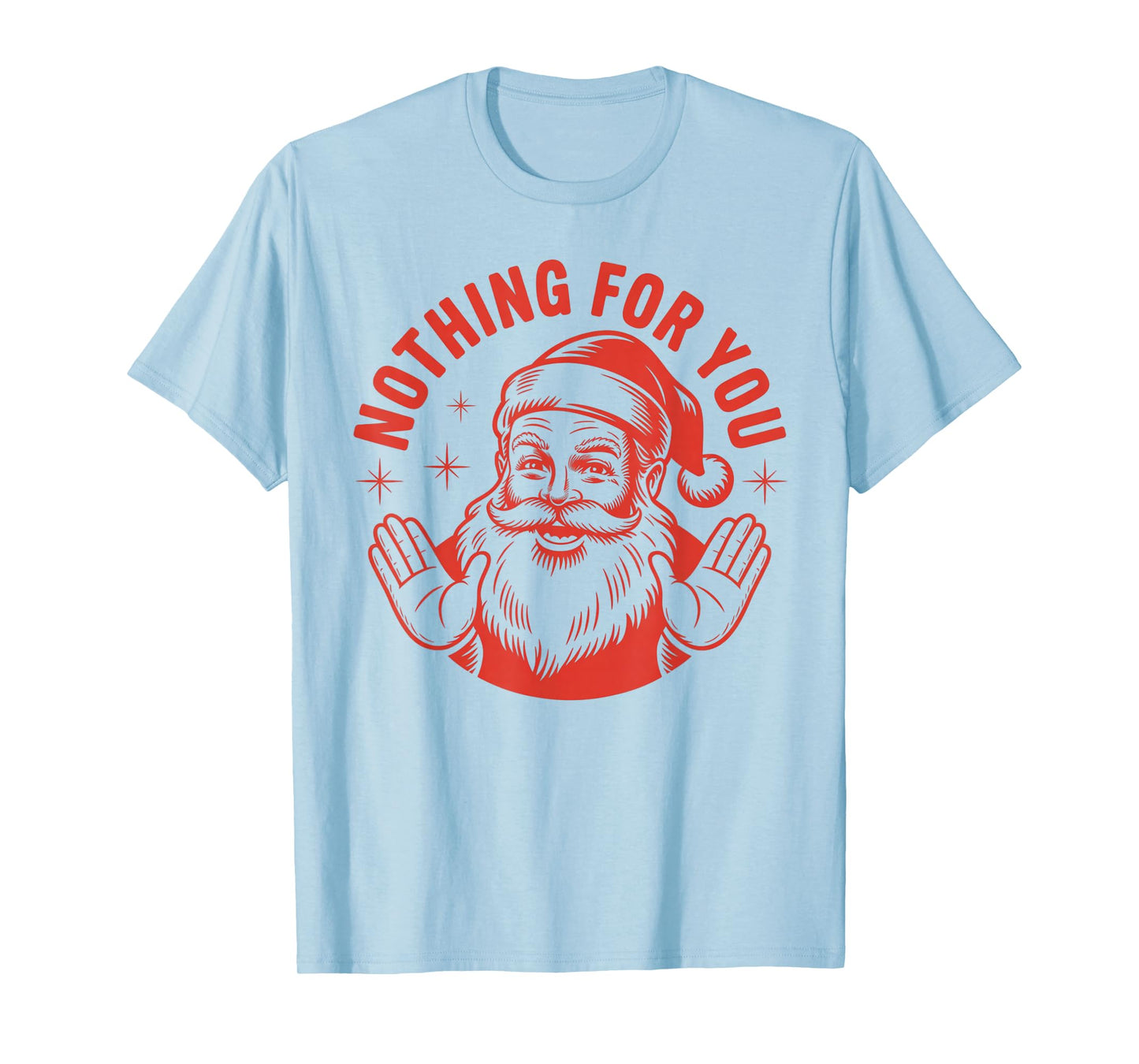 Funny Santa Nothing for You – Sarcastic Christmas Humor T-Shirt