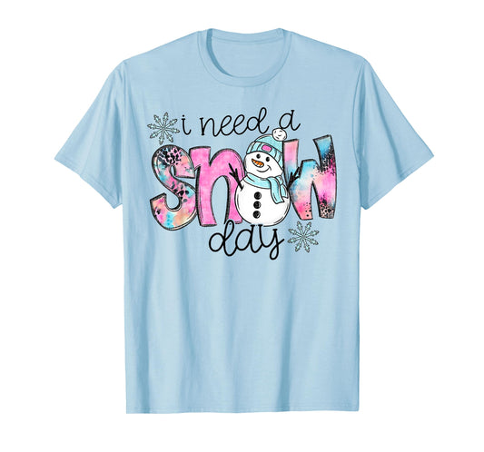 I Need A Snow Day T-Shirt