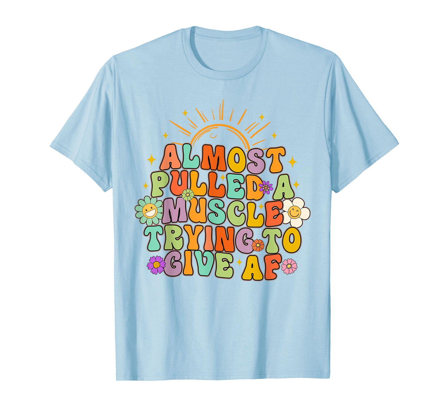 Almost Pulled Muscle Trying To Give AF Fitness Workout Funny T-Shirt