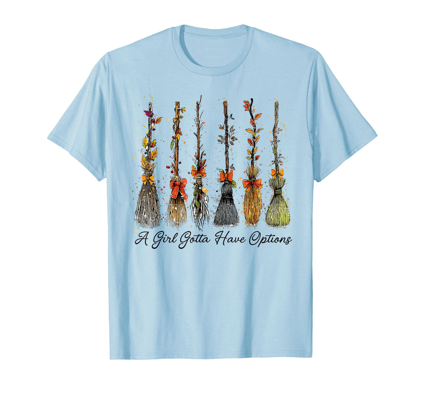 A Girl's Gotta Have Options Funny Broom Witches Halloween T-Shirt