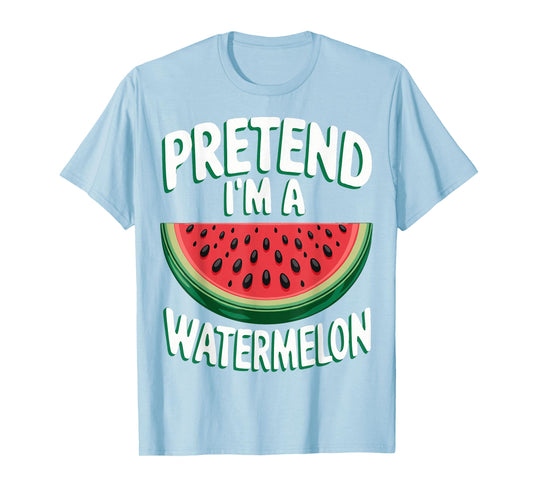 Pretend I'm A Watermelon T-Shirt