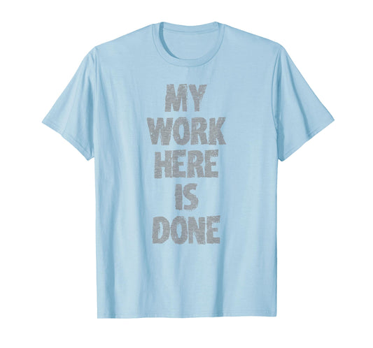 MY WORK HERE IS DONE WORKOUT hidden message shirt