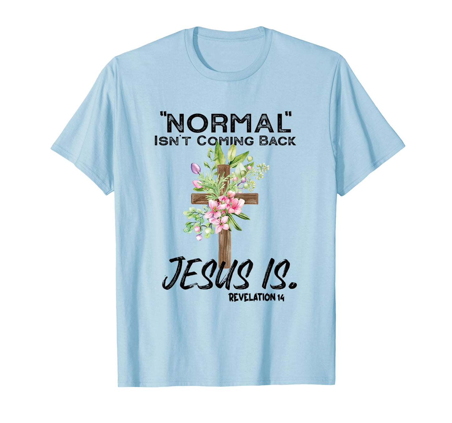 Normal Isn't Coming Back Jesus Is T-Shirt