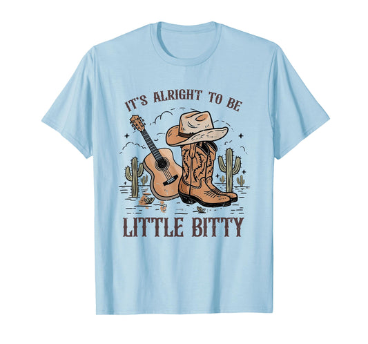 It’s Alright To Be Little Bitty Cowgirl Hat Western Country T-Shirt