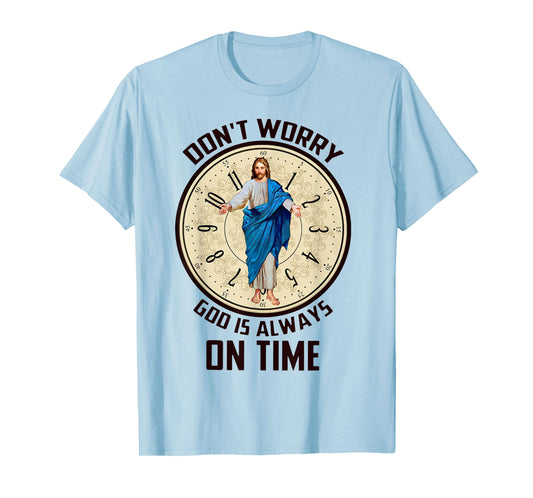 Don't Worry God Is Always On Time Christian Jesus Lovers T-Shirt