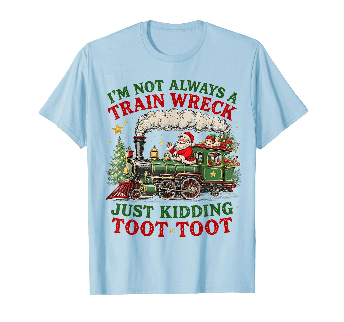 I'm Not Always A Train Wreck Just Kidding Toot Toot Xmas T-Shirt