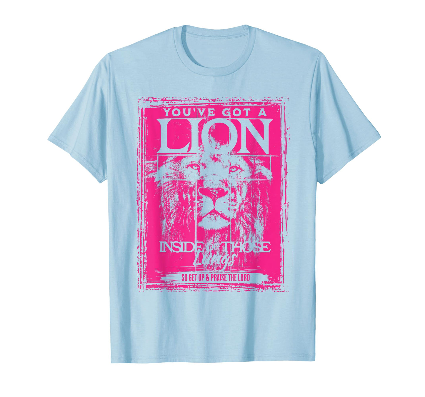 You've Got a Lion Inside of Those Lungs Praise the Lord T-Shirt