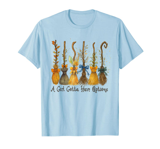 A Girl's Gotta Have Options with Witch Broom Halloween T-Shirt