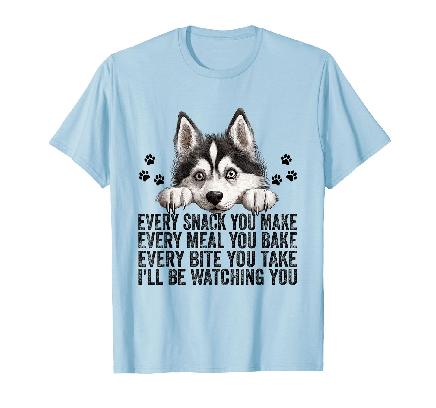 Every Snack You Make Funny Siberian Husky Dog Mom Dad Men Women Kids T-Shirt