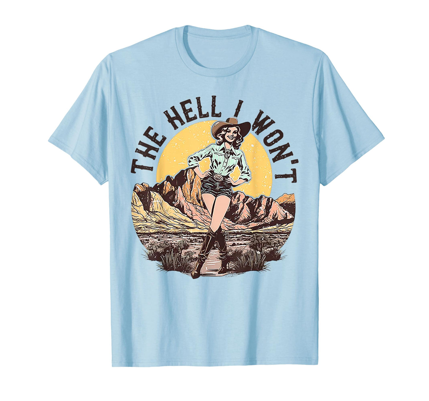 The Hell I Won't Cowgirl T-Shirt