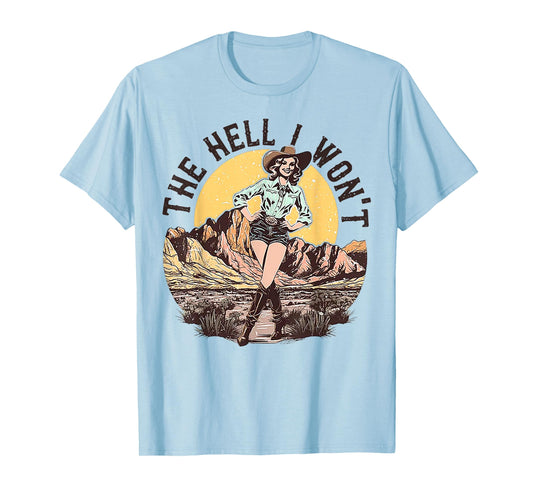 The Hell I Won't Cowgirl T-Shirt