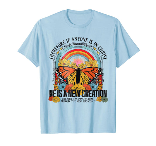 Therefore If Anyone In Christ He Is A New Creation Jesus T-Shirt