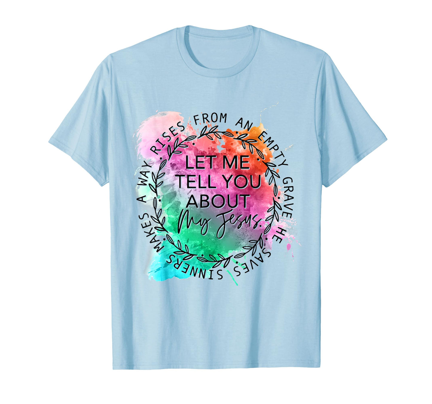 Let Me Tell You About My Jesus Tie Dye, Christian Bible God T-Shirt