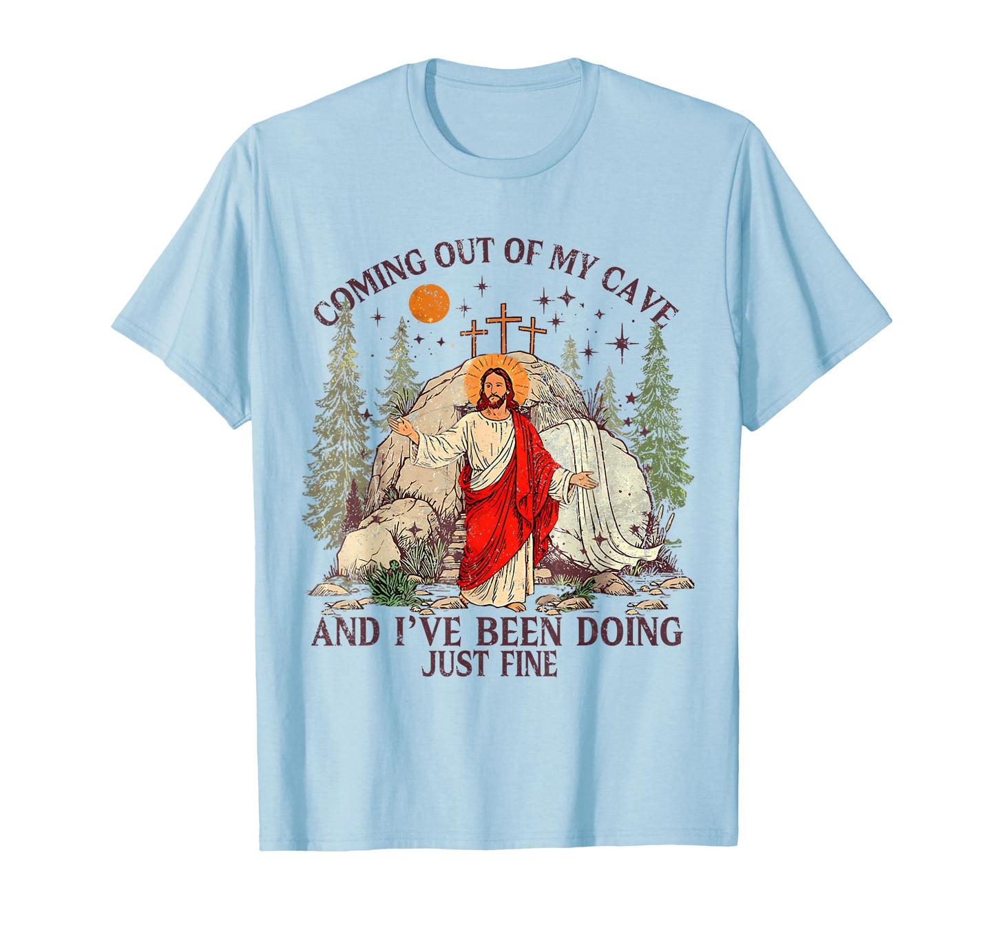 Jesus Coming Out Of My Cave And I've Been Doing Just Fine T-Shirt