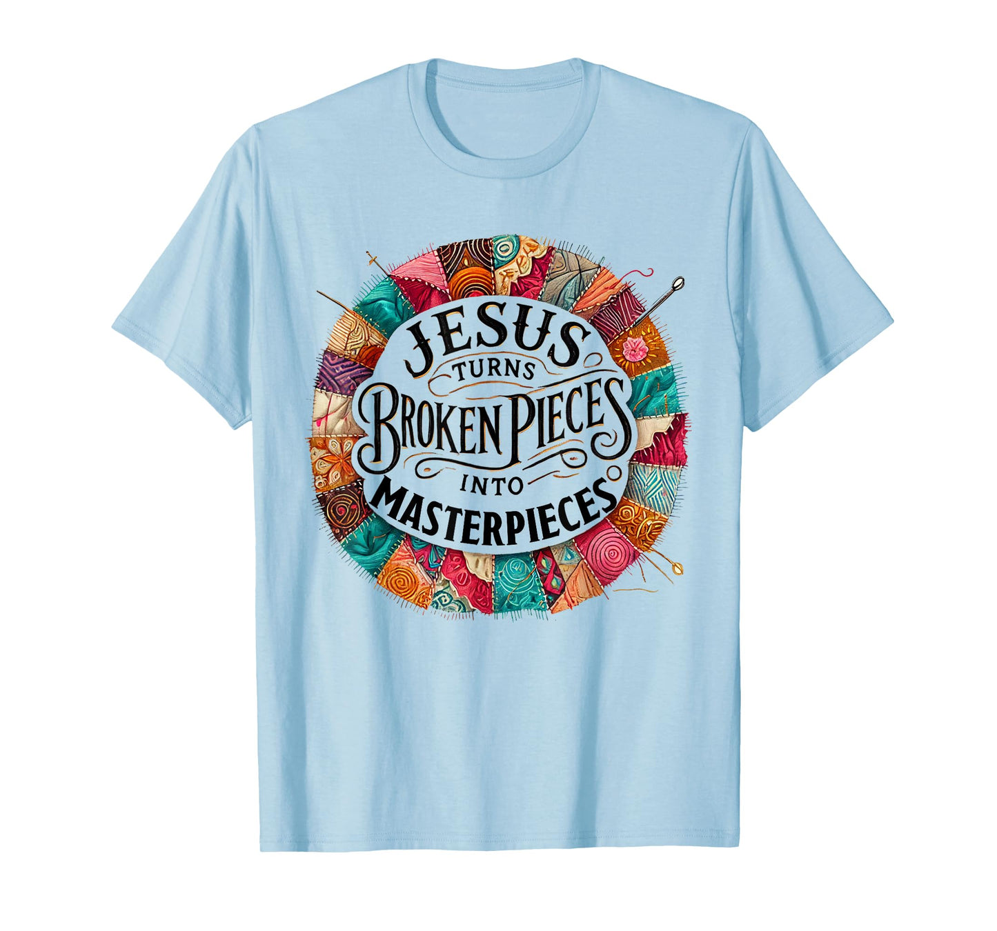 Jesus Turns Broken Pieces Into Masterpieces T-Shirt