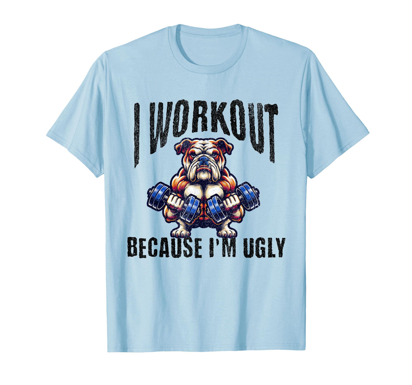 I Workout Because I'm Ugly Motivational T-Shirt