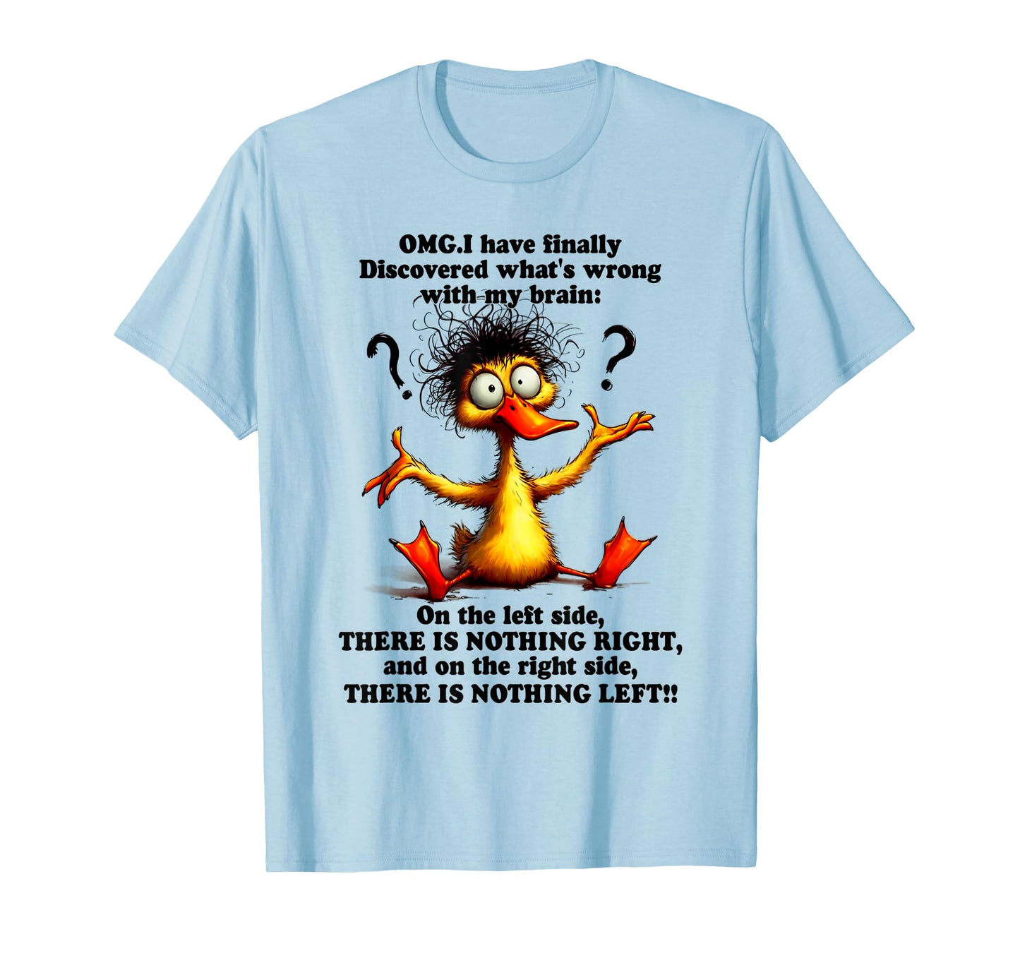 Omg i have finally discovered what's wrong with my brain T-Shirt