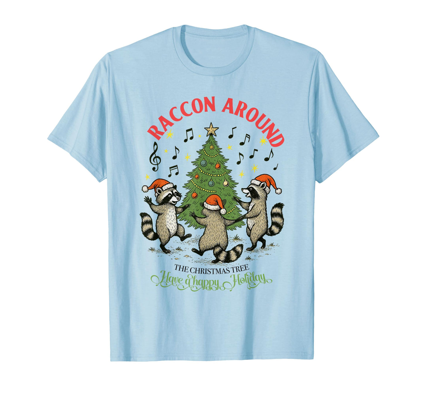 Raccoon Around The Christmas Tree, Have A Happy Holiday Tees T-Shirt